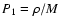 $P_1=\rho/M$