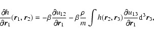 \begin{displaymath}%
{\partial h\over\partial {\vec r}_{1}}({\vec r}_{1},{\vec r...
...tial u_{13}\over\partial {\vec r}_{1}}{\rm d}^{3}{\vec r}_{3},
\end{displaymath}