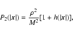 \begin{displaymath}%
P_{2}(\vert{\vec x}\vert)={\rho^{2}\over M^{2}}\lbrack 1+h(\vert{\vec x}\vert)\rbrack,
\end{displaymath}
