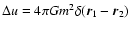 $\Delta u=4\pi G m^{2}\delta({\vec r}_1-{\vec
r}_2)$