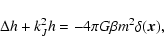 \begin{displaymath}%
\Delta h+k_{J}^{2} h=-4\pi G\beta m^{2}\delta({\vec x}),
\end{displaymath}
