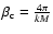 $\beta_{\rm c}={4\pi\over kM}$