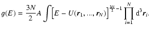 $\displaystyle %
g(E)={3N\over 2}A\int \bigl \lbrack E-U({\vec r}_{1},...,{\vec r}_{N})\bigr \rbrack^{{3N\over 2}-1}\prod_{i=1}^{N}{\rm d}^{3}{\vec r}_{i}.$