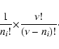 \begin{displaymath}%
{1\over n_i!}{\times} {\nu!\over (\nu-n_i)!}\cdot
\end{displaymath}