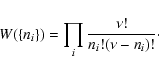 \begin{displaymath}%
W(\lbrace n_i \rbrace)=\prod_i {\nu!\over n_i!(\nu-n_i)!}\cdot
\end{displaymath}