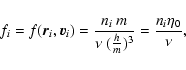 \begin{displaymath}%
f_i=f({\vec r}_i,{\vec v}_i)={n_i \ m\over \nu \ ({h\over
m})^3}={n_i\eta_0\over \nu},
\end{displaymath}