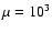 $\mu =10^{3}$