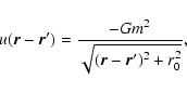 \begin{displaymath}%
u({\vec r}-{\vec r}')={-Gm^{2}\over \sqrt{({\vec r}-{\vec r}')^{2}+r_{0}^{2}}},
\end{displaymath}