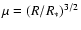 $\mu=(R/R_{*})^{3/2}$