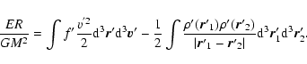 \begin{displaymath}%
{ER\over GM^{2}}=\int f' {v^{'2}\over 2}{\rm d}^{3}{\vec
r}...
...r'}_{2}\vert}{\rm d}^{3}{\vec r}'_{1}{\rm d}^{3}{\vec
r}'_{2}.
\end{displaymath}