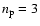 $n_{\rm p} = 3$