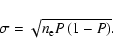 \begin{displaymath}\sigma = \sqrt{n_{\rm e} P \left( 1 - P \right)}.
\end{displaymath}