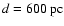 $d \rm = 600~pc$