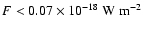 $F < 0.07\times 10^{-18} ~\rm\rm W ~m^{-2}$