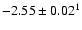 $-2.55 \pm 0.02^{1}$