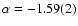 $\alpha = -1.59(2)$