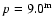 $p=9.0^{\rm m}$