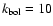 $k_{\rm bol}=10$