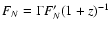 $F_N = \Gamma F_N' (1 + z)^{-1}$