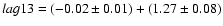 $lag13 = (-0.02 \pm 0.01) + (1.27 \pm 0.08)$