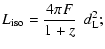 $\displaystyle L_{\rm iso} = \frac{4 \pi F}{1+z} ~~ d_{\rm L}^2;$