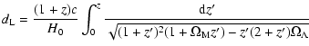 $\displaystyle d_{\rm L} =
\frac{ (1+z) c}{H_0} \int^z_0 \frac{{\rm d}z'}{\sqrt{(1+z')^2
(1+\Omega_{\rm M} z') - z'(2 + z')\Omega_{\Lambda}}}$