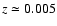 $z
\simeq 0.005$