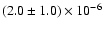 $(2.0 \pm 1.0) \times 10^{-6}$