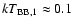 $kT_{\rm BB,1} \approx
0.1$