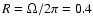 $R
=\Omega/2\pi = 0.4$