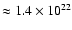 $\approx 1.4 \times 10^{22}$