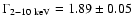 $\Gamma_{\rm 2-10~keV} = 1.89\pm 0.05$