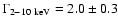 $\Gamma_{\rm 2-10~keV}=2.0\pm0.3$