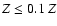 $Z \leq 0.1~Z$