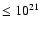 $\leq 10^{21}$