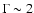 $\Gamma\sim2$