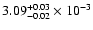 $\rm 3.09^{+0.03}_{-0.02}\times10^{-3}$