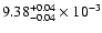 $\rm 9.38^{+0.04}_{-0.04}\times 10^{-3}$