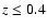 $z \leq 0.4$
