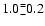 $\rm 1.0^{=}_{-}0.2$