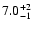 $\rm 7.0^{+2}_{-1}$