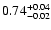 $\rm0.74^{+0.04}_{-0.02}$
