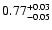 $\rm0.77^{+0.03}_{-0.05}$