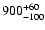 $\rm 900^{+60}_{-100}$