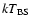 $kT_{\rm BS}$