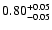 $\rm0.80^{+0.05}_{-0.05}$