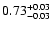 $\rm0.73^{+0.03}_{-0.03}$