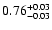$\rm0.76^{+0.03}_{-0.03}$