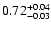 $\rm0.72^{+0.04}_{-0.03}$