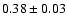 $0.38\pm0.03$